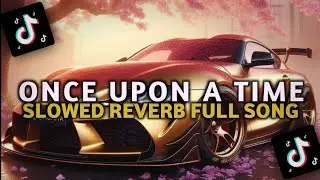 Once Upon A Time Remix (Slowed + Reverb) | Hot Douyin & TikTok