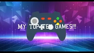 My Top Ten Games!