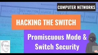 3.8 Hacking the Switch: Promiscuous Mode and Switch Security