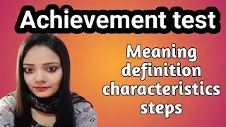Achievement test-meaning,definition,characteristics,steps/construction,functions & types