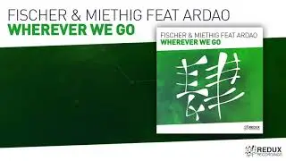 Fischer & Miethig feat ArDao   Wherever We Go (Full Version)