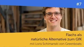 Flachs als nat&uuml;rliche Alternative zum GfK &ndash; mit Loris Schimanski von Greenboats