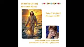 150 Erena Velazquez channeling Sananda Date 27-08-2022
