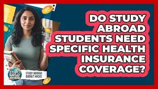 Do Study Abroad Students Need Specific Health Insurance Coverage?