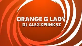 (4K Visualizer) Orange G Lady (Instrumental Dub Mix) - DJ Alexxpiinksz