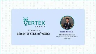 Bits N' Bytes of WEB3 ft. Bibek Koirala | Vertex Hacks