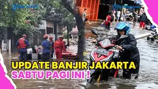 UPDATE BANJIR JAKARTA: 90 RT DAN 9 RUAS JALAN MASIH TERENDAM SABTU PAGI