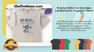 Premium Stitch No Beer Gets Left Behind Or Forgotten T-Shirt