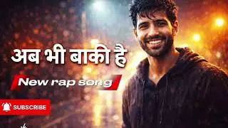 अब भी बाकी है 🔥 | Hindi Motivational Rap | Real Struggle Story | 2026