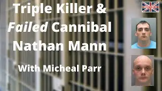 Nathan Mann - Triple Killer - Failed Cannibal - MURDER UK