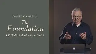 The Foundation of Biblical Authority | Part 1 | Foundation of Biblical Authority
