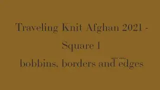 Traveling knit afghan 2021 - Square 1 - bobbins, borders and edges
