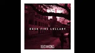 Rock Creek Kings - Dusk Fire Lullaby (Official Audio)