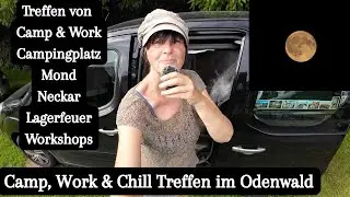 Vlog 321 Camp, Work & Chill Treffen im Odenwald • Camp & Work • Waldcamping Germania • Community