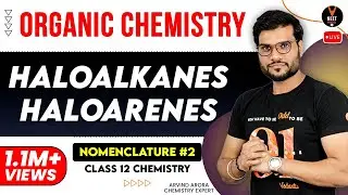Haloalkanes Haloarenes Class 12 Chemistry | Nomenclature #2 | NEET and JEE | By Arvind Arora