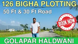 Plots in Haldwani Uttarakhand: 126 Bigha Plotting/ 50 Ft & 30 Ft Roads/ Best Options for Investment 