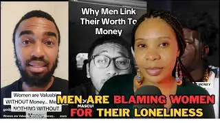 MEN ARE BLAMING WOMEN FOR THEIR INABILITY TO FIND A WOMAN, CALLING WOMEN TOO TRANSACTIONAL