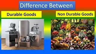 Difference Between Durable goods and Non Durable Goods