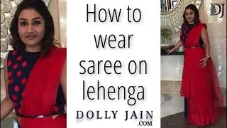 How to wear Saree on Lehenga (Dolly Jain)