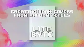 Lite Byte! - - Creating Random Book Covers - - Who forgot to setup this stream before today?