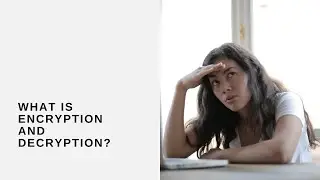 What is Encryption and Decryption?