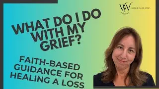 Is There a Right Way to Grieve? Faith-based Guidance for Healing a Loss