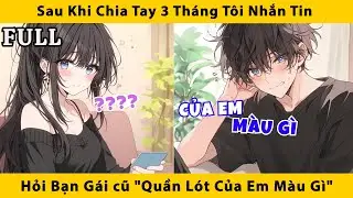 FULL | Sau khi chia tay 3 tháng tôi nhắn tin hỏi bạn gái cũ 