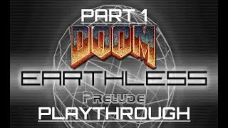Doom: Earthless Prelude Playthrough - Part 1