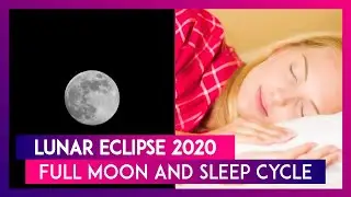 Lunar Eclipse January 2020: How the Full Moon Can Affect Your Sleep Cycle