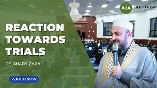 The Believer&rsquo;s Reaction Towards Trials | Friday Sermon by Dr. Shady Zaza | Masjid Al-Huda