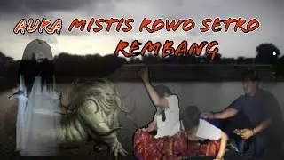 Aura Mistis Rowo Setro REMBANG l Eksplor tempat Horor #2