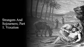 414 Strangers And Sojourners; Part 1. Vexation