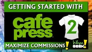 2017 Getting Started with CafePress 2: Maximize Commissions