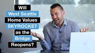 Will West Seattle Home Prices Skyrocket as the West Seattle Bridge Reopens?