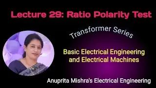Lecture 29: Ratio Polarity Test @ Single phase Transformer
