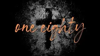 One Eighty | Week 1 | Pastor Tommy T