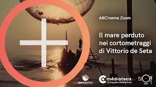 ABCinema Zoom - Il mare perduto nei cortometraggi di Vittorio De Seta