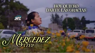 Hoy quiero darte las gracias / MERCEDEZ TZEP / VIDEO OFICIAL
