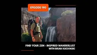 Episode 190: Find Your Zen - Inspired Wanderlust with Brian Kuchinski
