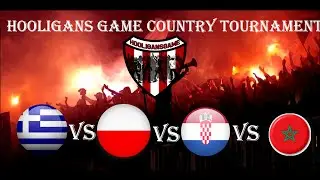 Hooligans Game-Greece vs Poland vs Croatia vs Moroco-Country Tournament