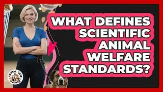 What Defines Scientific Animal Welfare Standards?