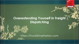 Overextending Yourself in Freight Dispatching