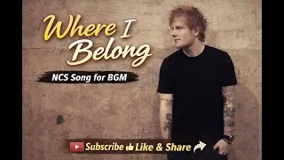 Where I Belong by Ed Sheeran | NCS songs for BGM Videos & Live Streams | English Love Song