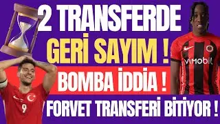 2 TRANSFERDE GERİM SAYIM ! BOMBA İDDİA 1 FORVET TRANSFERİ BİTİYOR !