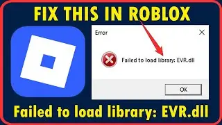 Fix Roblox Failed to load library EVR.dll Error