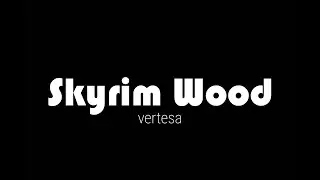 Skyrim Wood - Vertesa