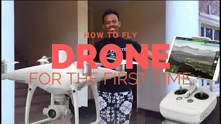 How To Fly A Drone For The First Time DJI PHANTOM 4