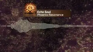 Echo Soul - Phoenix Resonance (Original Mix)