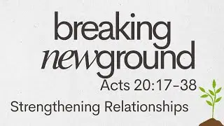 Breaking New Ground | Strengthen Relationships | September 21, 2025