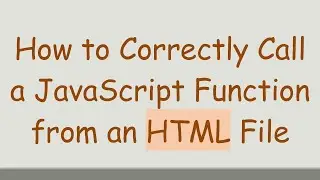 How to Correctly Call a JavaScript Function from an HTML File